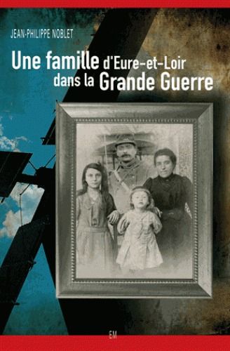 Une famille d'Eure-et-Loir dans la grande guerre