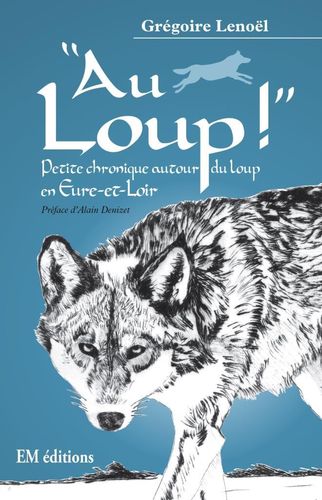 Au loup, petite chronique autour du loup en Eure-et-Loir
